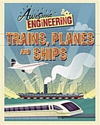 Awesome Engineering: Trains, Planes and Ships (Hardcover, Illustrated ed)
