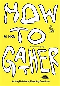 How to Gather: Acting Relations, Mapping Positions (Paperback)