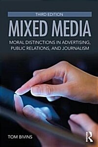 Mixed Media : Moral Distinctions in Advertising, Public Relations, and Journalism (Paperback, 3 ed)