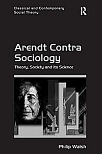 Arendt Contra Sociology : Theory, Society and its Science (Paperback)