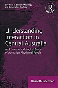 Routledge Revivals: Understanding Interaction in Central Australia (1985) : An Ethnomethodological Study of Australian Aboriginal People (Hardcover)