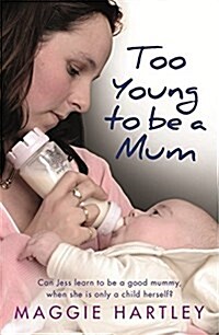 Too Young to be a Mum : Can Jess Learn to be a Good Mummy, When She is Only a Child Herself? (Paperback)