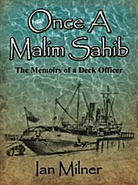 Once a Malim Sahib : Memoirs of a Deck Officer (Paperback)