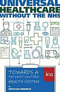 Universal Healthcare Without the NHS : Towards a Patient-Centred Health System (Paperback)