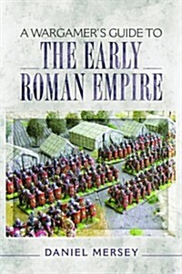 Wargamers Guide to the Early Roman Empire (Paperback)