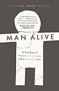 Man Alive : A True Story of Violence, Forgiveness and Becoming a Man (Paperback, Main)