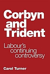 Corbyn and Trident : Labours Continuing Controversy (Paperback)