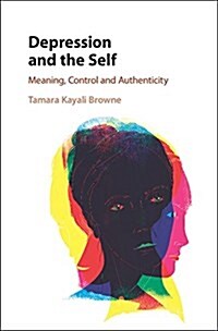 Depression and the Self : Meaning, Control and Authenticity (Hardcover)