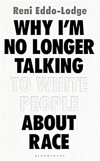 Why Im No Longer Talking to White People About Race : LONGLISTED FOR THE BAILLIE GIFFORD PRIZE FOR NON-FICTION (Paperback, Export/Airside)