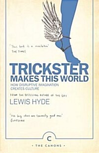 Trickster Makes This World : How Disruptive Imagination Creates Culture. (Paperback, Main - Canons edition)