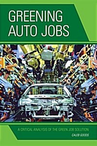 Greening Auto Jobs: A Critical Analysis of the Green Job Solution (Paperback)