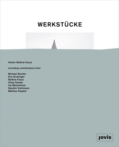 Werkst?ke: Making Objects Into Houses: Atelier Bettina Kraus (Hardcover)