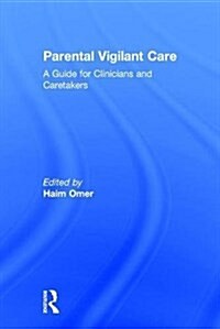 Parental Vigilant Care : A Guide for Clinicians and Caretakers (Hardcover)