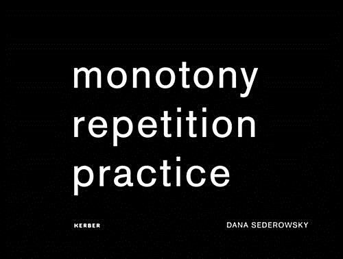 Dana Sederowsky: Monotony Repetition Practice (Hardcover)