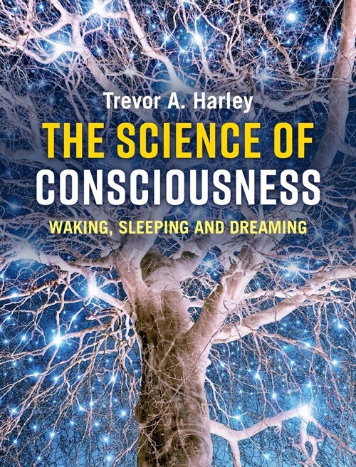 The Science of Consciousness : Waking, Sleeping and Dreaming (Hardcover)