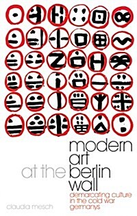 Modern Art at the Berlin Wall : Demarcating Culture in the Cold War Germanys (Paperback)