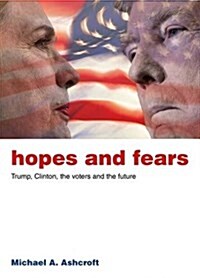 Hopes and Fears : Trump, Clinton, the Voters and the Future (Paperback)