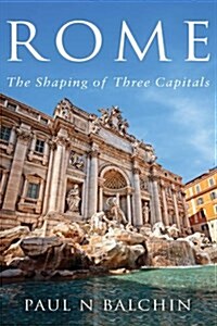 Rome : The Shaping of Three Capitals (Paperback)