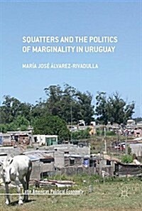 Squatters and the Politics of Marginality in Uruguay (Hardcover)