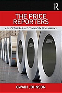 The Price Reporters : A Guide to Pras and Commodity Benchmarks (Paperback)