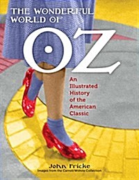The Wonderful World of Oz: An Illustrated History of the American Classic (Paperback)
