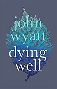 Dying Well : Dying Faithfully (Paperback)