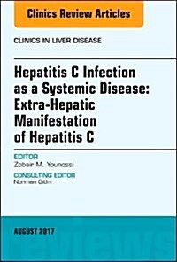 Hepatitis C Infection as a Systemic Disease: Extra-Hepaticmanifestation of Hepatitis C, an Issue of Clinics in Liver Disease: Volume 21-3 (Hardcover)
