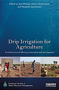 Drip Irrigation for Agriculture : Untold Stories of Efficiency, Innovation and Development (Hardcover)