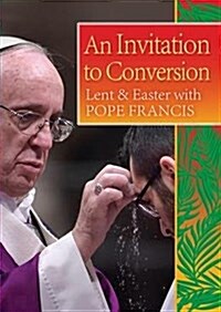 An Invitation to Conversion : Lent and Easter with Pope Francis (Paperback)