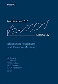 Stochastic Processes and Random Matrices : Lecture Notes of the Les Houches Summer School: Volume 104, July 2015 (Hardcover)