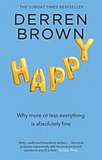Happy : Why More or Less Everything is Absolutely Fine (Paperback)
