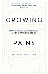 Growing Pains : Making Sense of Childhood - A Psychiatrists Story (Hardcover)