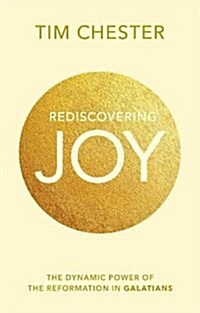 Rediscovering Joy : The Dynamic Power of the Reformation in Galatians (Paperback)