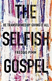 The Selfish Gospel : Be Transformed by Giving it All (Paperback)