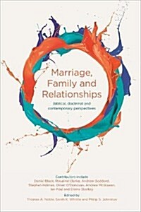 Marriage, Family and Relationships : Biblical, Doctrinal and Contemporary Perspectives (Paperback)