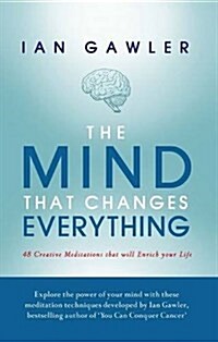 The Mind That Changes Everything : 48 Creative Meditations That Will Enrich Your Life (Paperback)