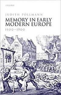 Memory in Early Modern Europe, 1500-1800 (Hardcover)