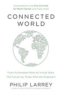 Connected World : From Automated Work to Virtual Wars: The Future, By Those Who Are Shaping It (Paperback)