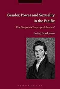 Gender, Power and Sexual Abuse in the Pacific : Rev. Simpson’s “Improper Liberties” (Hardcover)