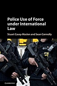 Police Use of Force Under International Law (Hardcover)