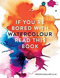 If Youre Bored with Watercolour Read This Book (Paperback)