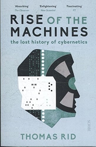 Rise of the Machines : The Lost History of Cybernetics (Paperback)