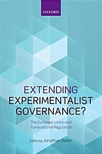 Extending Experimentalist Governance? : The European Union and Transnational Regulation (Paperback)