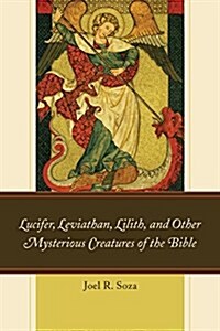 Lucifer, Leviathan, Lilith, and Other Mysterious Creatures of the Bible (Paperback)
