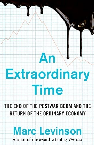 An Extraordinary Time : The End of the Postwar Boom and the Return of the Ordinary Economy (Paperback)