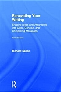 Renovating Your Writing : Shaping Ideas and Arguments into Clear, Concise, and Compelling Messages (Hardcover, 2 ed)