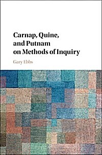 Carnap, Quine, and Putnam on Methods of Inquiry (Hardcover)