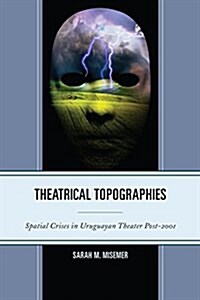 Theatrical Topographies: Spatial Crises in Uruguayan Theater Post-2001 (Hardcover)