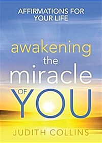 Awakening the Miracle of You : Affirmations for Your Life (Paperback)