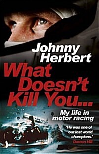What Doesnt Kill You... : My Life in Motor Racing (Paperback)